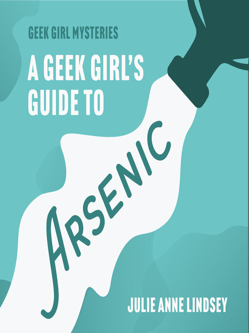 Title details for A Geek Girl's Guide to Arsenic by Julie Anne Lindsey - Available